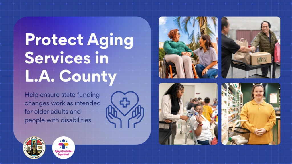 Colorful graphic reading &ldquo;Protect Aging Services in L.A. County&rdquo; with a call to support funding for older adults and people with disabilities, alongside images of caregiving, food distribution, and community members.