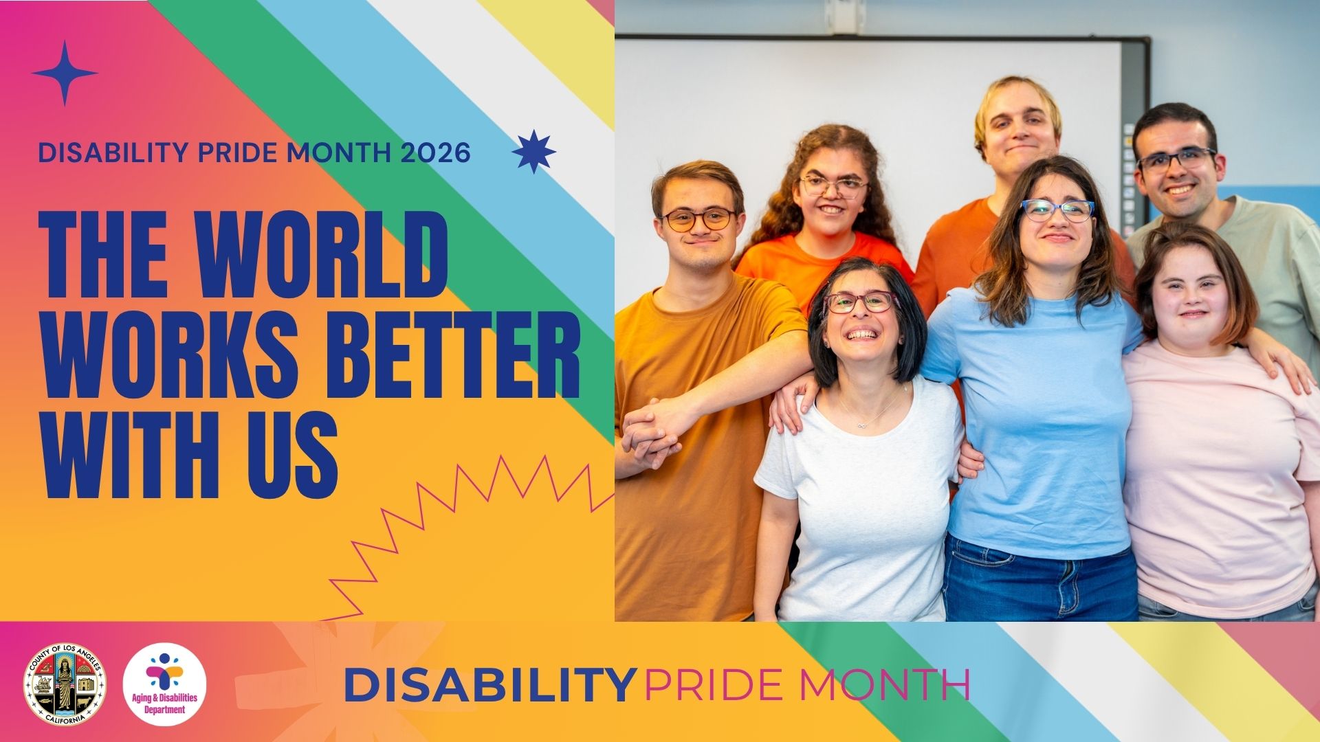 A group of six smiling people stand together; the text reads "Disability Pride Month 2026. The World Works Better With Us." Logos and colorful graphics are in the background.
